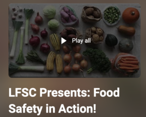 LFSC Presents: Food Safety in Action! YouTube playlist.